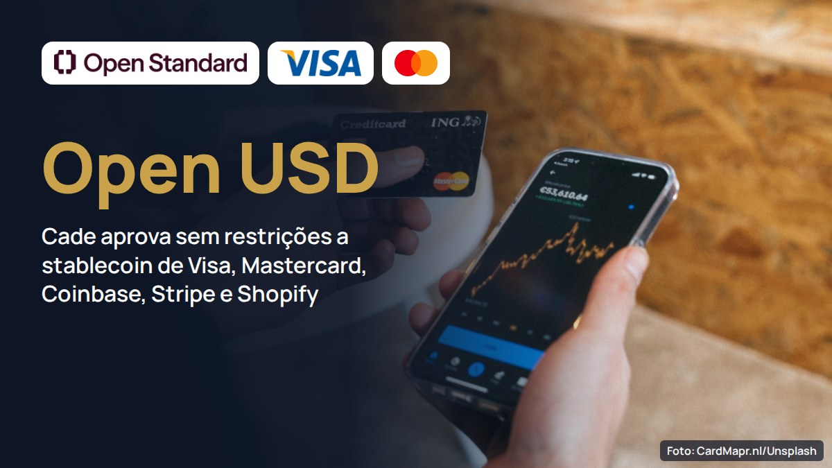 Cade aprova sem restrições a joint venture de 5 gigantes para a stablecoin Open USD; Itaú e Bradesco estão entre os 200 participantes