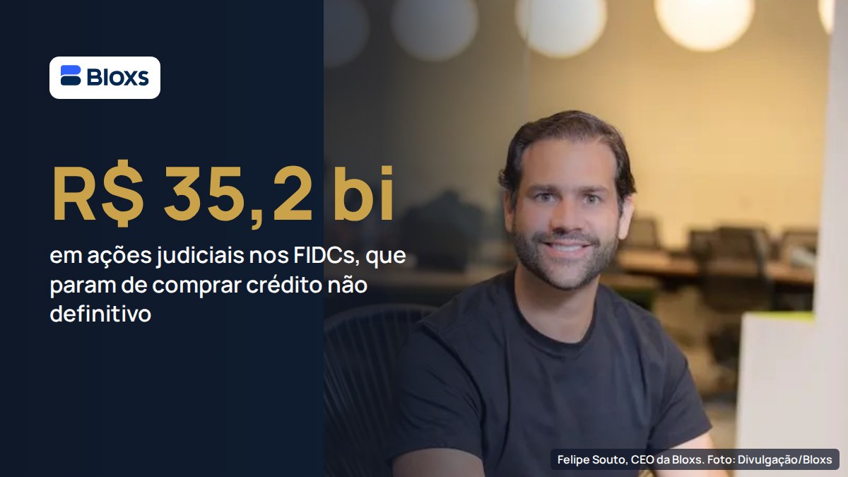 FIDCs com R$ 35,2 bilhões em ações judiciais param de comprar créditos não definitivos nesta terça (13); CEO da Bloxs vê securitização como saída
