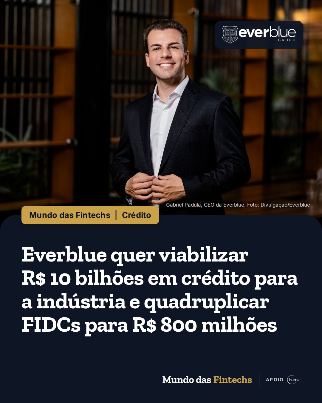 Everblue quer viabilizar R$ 10 bilhões em crédito para a indústria e quadruplicar FIDCs…