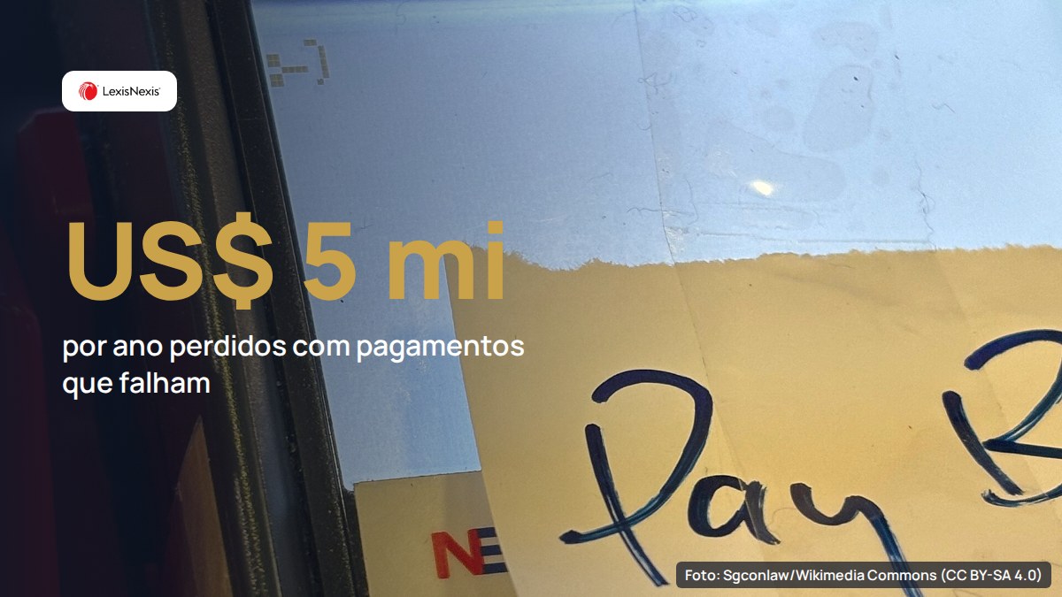 Falhas em pagamentos custam até US$ 5 milhões por ano a três em cada quatro instituições financeiras, diz LexisNexis