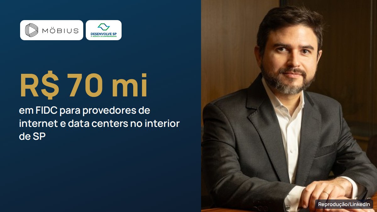 Möbius e Desenvolve SP criam FIDC de R$ 70 milhões para financiar provedores de internet e data centers