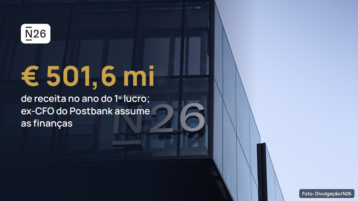 N26, que faturou € 501,6 milhões em 2025, contrata ex-CFO do Postbank e fecha a diretoria em 10 meses