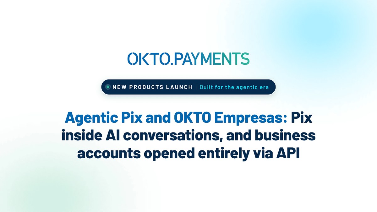 OKTO, que processou 600 milhões de Pix em 12 meses, lança Pix agêntico e conta PJ aberta só por API