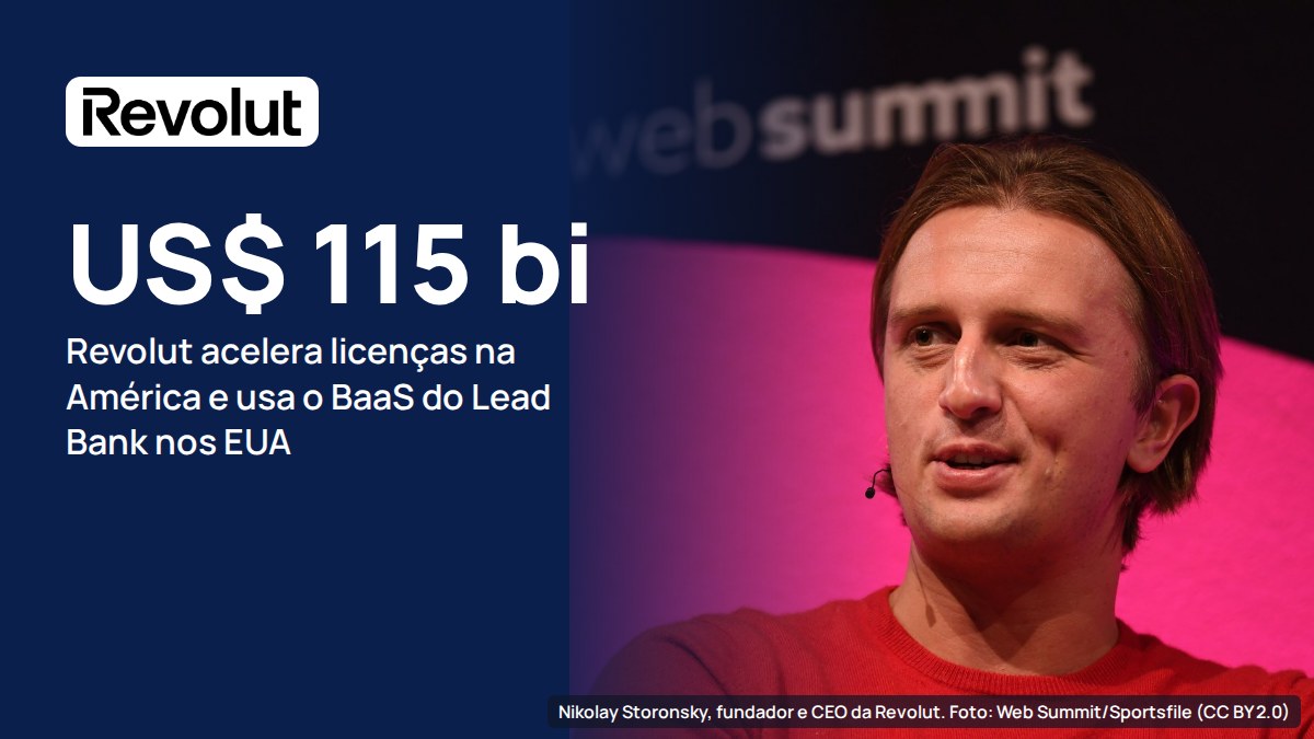 Revolut, avaliada em US$ 115 bilhões, acelera licenças na América e opera nos EUA via BaaS do Lead Bank